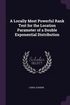 Paperback A Locally Most Powerful Rank Test for the Location Parameter of a Double Exponential Distribution Book