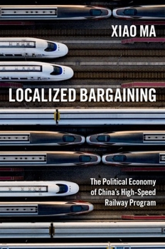 Paperback Localized Bargaining: The Political Economy of China's High-Speed Railway Program Book