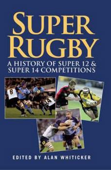 Hardcover Super Rugby: A History of Super 12 and Super 14 Competitions Book