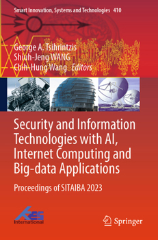Paperback Security and Information Technologies with AI, Internet Computing and Big-data Applications: Proceedings of SITAIBA 2023 (Smart Innovation, Systems and Technologies, 410) Book