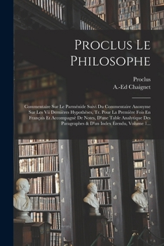 Paperback Proclus Le Philosophe: Commentaire Sur Le Parménide Suivi Du Commentaire Anonyme Sur Les Vii Dernières Hypothèses, Tr. Pour La Première Fois [French] Book