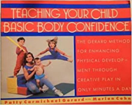 Paperback Teaching Your Child Basic Body Confidence: Patty Carmichael Gerard with Marian Cohn; Photographs by Meryl Joseph Book