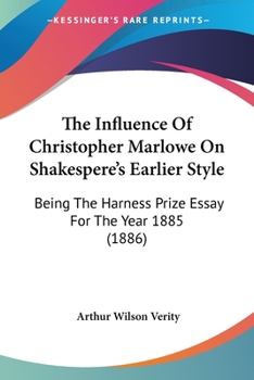 Paperback The Influence Of Christopher Marlowe On Shakespere's Earlier Style: Being The Harness Prize Essay For The Year 1885 (1886) Book