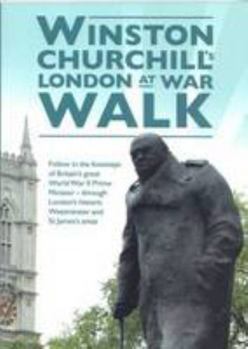 Paperback Winston Churchill's London at War Walk: Follow in the Footsteps of Britain's Great World War II Prime Minister - Through London's Historic Westminster and St James's Areas Book