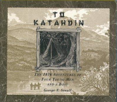 Paperback To Katahdin: The 1876 Adventures of Four Young Men and a Boat Book