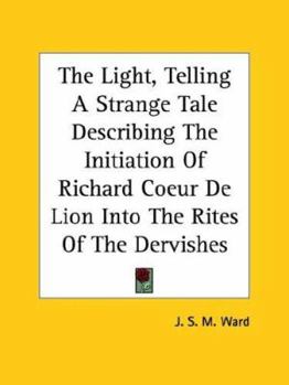 The Light, Telling A Strange Tale Describing The Initiation Of Richard Coeur De Lion Into The Rites Of The Dervishes