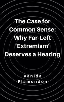 The Case for Common Sense: Why Far-Left 'Extremism' Deserves a Hearing