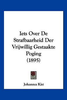 Paperback Iets Over De Strafbaarheid Der Vrijwillig Gestaakte Poging (1895) [Chinese] Book