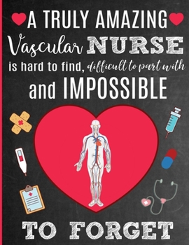 A Truly Amazing Vascular Nurse Is Hard To Find, Difficult To Part With And Impossible To Forget: Thank You Appreciation Gift for Vascular Access Team ... | Diary for World's Best Vascular Nurse
