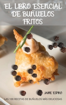 El Libro Esencial de Buñuelos Fritos (Spanish Edition)