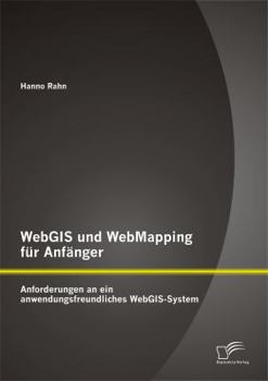 Paperback WebGIS und WebMapping für Anfänger: Anforderungen an ein anwendungsfreundliches WebGIS-System [German] Book