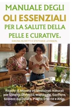 Paperback Manuale Degli Oli Essenziali per la Salute Della Pelle e Curative: Ricette di Miscele oli Medicinali Naturali per Sistema Linfatico, Massaggio, Gonfio [Italian] Book