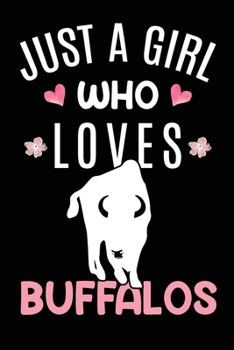 Just A Girl Who Loves Buffalos: Buffalo Animal Lover Gift Diary Blank Date & Blank Lined Notebook Journal 6x9 Inch 120 Pages White Paper
