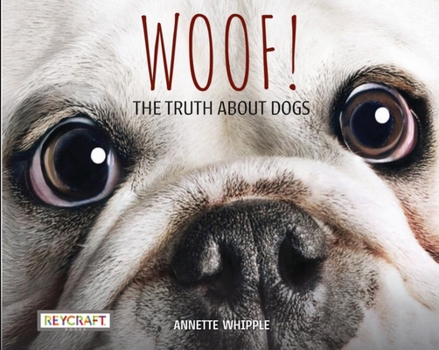 Hardcover Woof! the Truth about Dogs Book