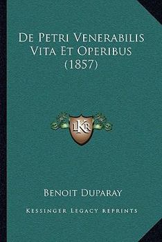 Paperback De Petri Venerabilis Vita Et Operibus (1857) [Latin] Book