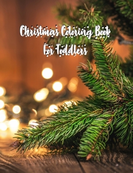 Christmas Coloring Book For Toddlers: Christmas Coloring Book For Toddlers, Christmas Coloring Book. 50 Story Paper Pages. 8.5 in x 11 in Cover.