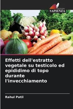 Paperback Effetti dell'estratto vegetale su testicolo ed epididimo di topo durante l'invecchiamento [Italian] Book