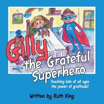 Paperback Gilly the Grateful Superhero: Teaching kids of all ages the power of gratitude! Book