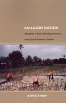 Paperback Callaloo Nation: Metaphors of Race and Religious Identity Among South Asians in Trinidad Book