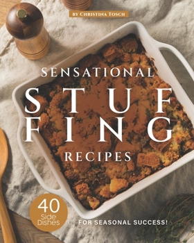 Paperback Sensational Stuffing Recipes: 40 Side Dishes for Seasonal Success! Book