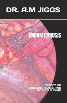 Paperback Endometriosis: Effect of Endometriosis and Possible Cure Book