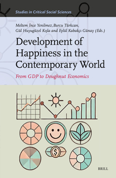 Development of Happiness in the Contemporary World:: From Gdp to Doughnut Economics (Studies in Critical Social Sciences)