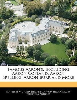 Paperback Famous Aaron's, Including Aaron Copland, Aaron Spelling, Aaron Burr and More Book