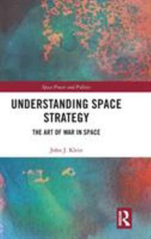 Hardcover Understanding Space Strategy: The Art of War in Space Book