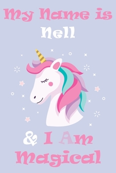 Paperback My Name is Nell and I am magical Unicorn Notebook / Journal 6x9 Ruled Lined 120 Pages School Degree Student Graduation university: Nell's Personalized Book