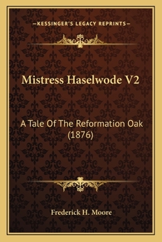 Paperback Mistress Haselwode V2: A Tale Of The Reformation Oak (1876) Book