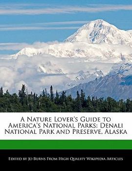 A Nature Lover's Guide to America's National Parks : Denali National Park and Preserve, Alaska