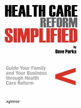 Paperback Health Care Reform Simplified: Guide Your Family and Your Business Through Health Care Reform Book