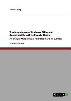 Paperback The Importance of Business Ethics and Sustainability within Supply Chains: An analysis with particular reference to the fur business Book