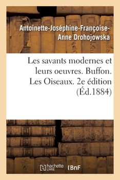 Paperback Les Savants Modernes Et Leurs Oeuvres. Buffon. Les Oiseaux. 2e Édition [French] Book