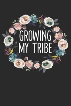Paperback Growing My Tribe: New Mom Notebook (6x9) for a Daily Diary, To-Do List, or to Write Notes to Baby! Book
