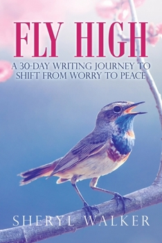 Paperback Fly High: A 30-Day Writing Journey to Shift from Worry to Peace Book