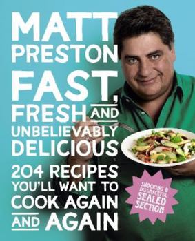 Paperback Fast, Fresh And Unbelievably Delicious: 204 Recipes You'll Want to Cook Again and Again Book
