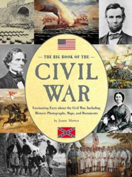 Hardcover The Big Book of the Civil War: Fascinating Facts about the Civil War, Including Historic Photographs, Maps, and Documents Book