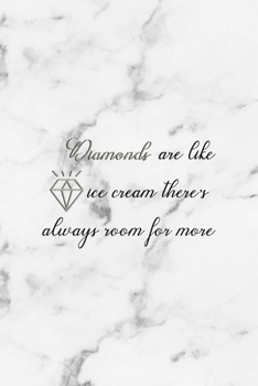 Diamonds Are Like Ice Cream There's Always Room For More: Notebook Journal Composition Blank Lined Diary Notepad 120 Pages Paperback White Marmol Diamonds