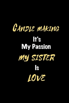 Paperback Candle making It's my passion My Sister Is Love: Perfect quote Journal Diary Planner, Elegant Candle making Notebook Gift for Kids girls Women and Men Book