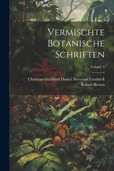 Paperback Vermischte Botanische Schriften; Volume 1 [German] Book