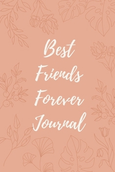 Best Friends Forever Journal: Bestie Gift | You're My Best Friend | BFF Forever | Acquaintance | Admirer | Classmate | Comrade | Coworker | Sister