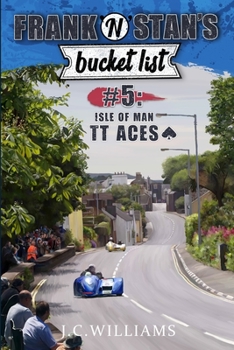 Frank 'n' Stan's Bucket List #5 - Isle of Man TT Aces - Book #5 of the Frank 'n' Stan's Bucket List