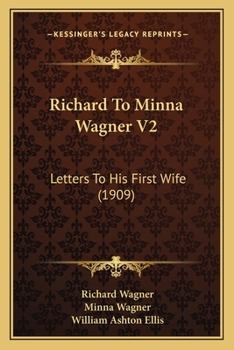 Richard To Minna Wagner V2: Letters To His First Wife