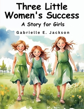 Paperback Three Little Women's Success: A Story for Girls Book