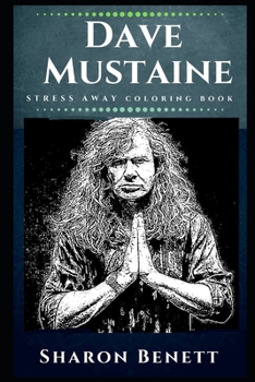 Dave Mustaine Stress Away Coloring Book: An Adult Coloring Book Based on The Life of Dave Mustaine.