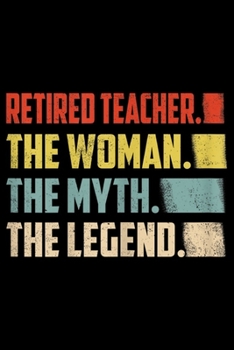 Retired Teacher. The Woman. The Myth. The Legend.: Womens Retired Teacher The Woman Myth Legend Vintage Funny Women  Journal/Notebook Blank Lined Ruled 6x9 100 Pages