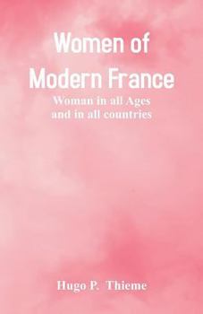 Paperback Women of Modern France: Woman In All Ages And In All Countries Book