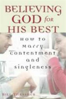 Paperback Believing God for His Best: How to Marry Contentment and Singleness Book