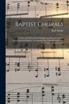 Paperback Baptist Chorals: a Tune and Hymn Book Designed to Promote General Congregational Singing; Containing One Hundred and Sixty-four Tunes, Book